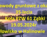Zawody gruntowe z okazji 35-lecia Kołą PZW 61 Ząbki łowisko w Halinowie 19.05.2024