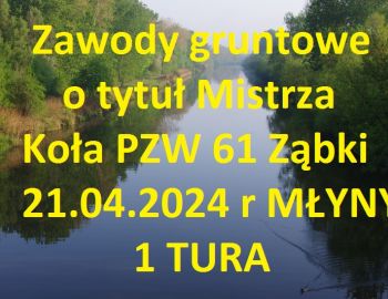 Zawody gruntowe o tytuł Mistrza Koła PZW 61 Ząbki I TURA  21.04.2024 MŁYNY BOXY 26-28